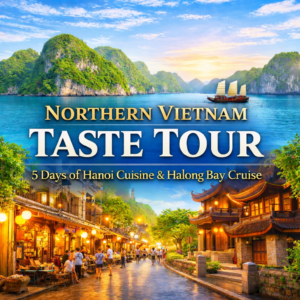 Northern Vietnam Taste Tour – 5 Days of Hanoi